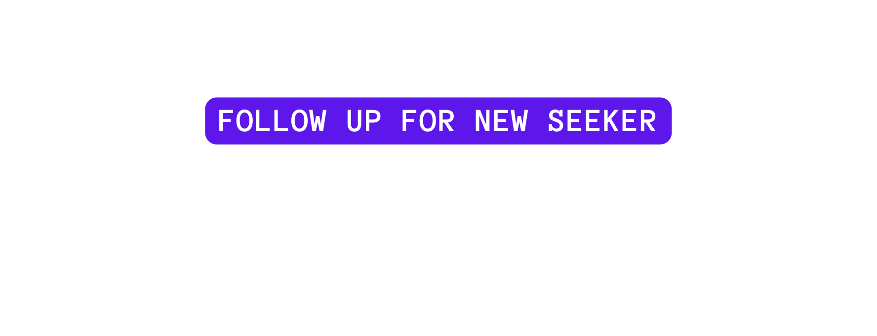 FOLLOW UP FOR NEW SEEKER
