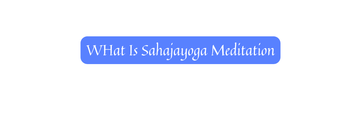 WHat Is Sahajayoga Meditation