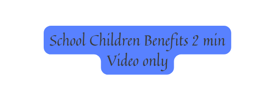 School Children Benefits 2 min Video only
