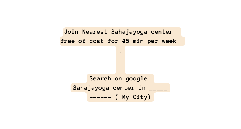 Join Nearest Sahajayoga center free of cost for 45 min per week Search on google Sahajayoga center in My City