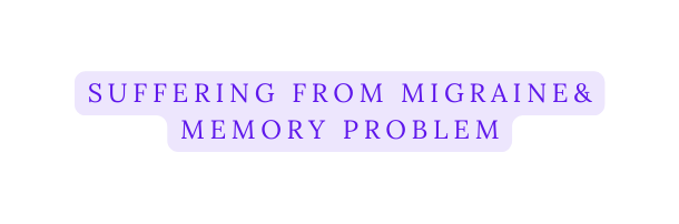 Suffering from Migraine Memory Problem